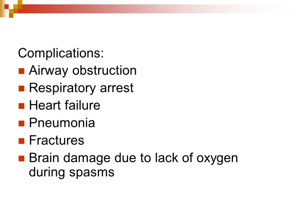 Complications: Airway obstruction Respiratory arrest Heart failure Pneumonia Fractures Brain damage due to lack